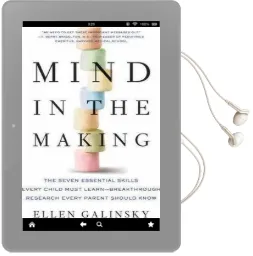 Mind in the Making: The Seven Essential Life Skills Every Child Needs Audiobook download free by Ellen Galinsky