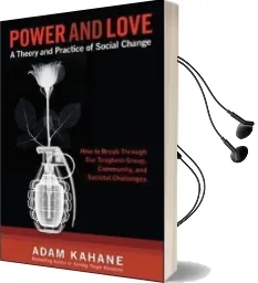Power and Love: A Theory and Practice of Social Change: A Theory and Practice of Social Change Audiobook download free by Adam Kahane