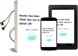 Rewire Your Brain: Think Your way to a Better Life Audiobook download free by John B. Arden