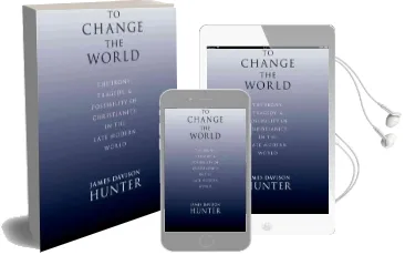 To Change the World: The Irony, Tragedy and Possibility of Christianity in the Late Modern World Audiobook download free by Prof. James Davison Hunter
