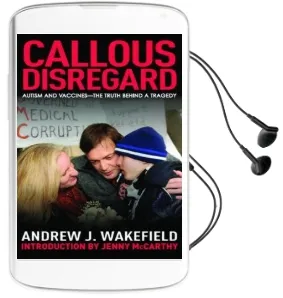 Callous Disregard: Autism and Vaccines-The Truth Behind a Tragedy Audiobook download free by Andrew J. Wakefield