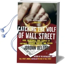 Catching the Wolf of Wall Street: More Incredible True Stories of Fortunes, Schemes, Parties, and Prison Audiobook download free by Jordan Belfort