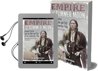 Empire of the Summer Moon: Quanah Parker and the Rise and Fall of the Comanches, the Most Powerful Indian Tribe in American History Audiobook download free by S. C. Gwynne