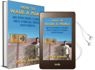 How to Walk a Puma: And Other Things i Learned While Stumbling Through South America Audiobook download free by Peter Allison