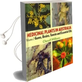 Medicinal Plants in Australia Volume 2: Gums, Resins, Tannin and Essential Oils Audiobook download free by Cheryll Williams
