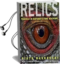 Relics: Travels in Nature'S Time Machine Audiobook download free by Piotr Naskrecki