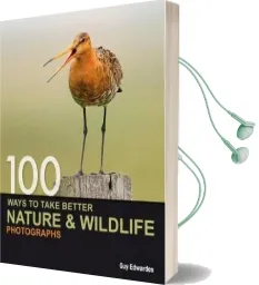 100 Ways to Take Better Nature & Wildlife Photographs Audiobook download free by Guy Edwardes