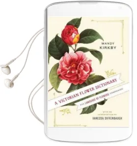 A Victorian Flower Dictionary: The Language of Flowers Companion Audiobook download free by Mandy Kirkby