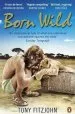 Audiobook Born Wild: The Extraordinary Story of one Man'S Passion for Lions and for Africa. author Tony Fitzjohn