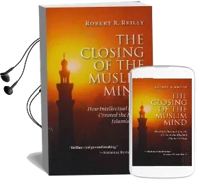 The Closing of the Muslim Mind: How Intellectual Suicide Created the Modern Islamist Crisis Audiobook download free by Robert R. Reilly