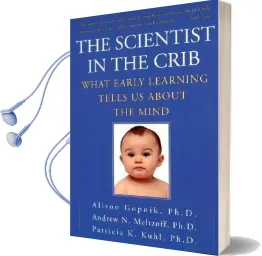 The Scientist in the Crib: What Early Learning Tells us About the Mind Audiobook download free by Alison Gopnik