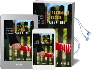 Attachment-Focused Parenting: Effective Strategies to Care for Children Audiobook download free by Daniel A. Hughes
