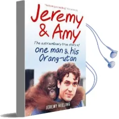 Jeremy and amy: The Extraordinary True Story of one man and his Orang-Utan Audiobook download free by Jeremy Keeling