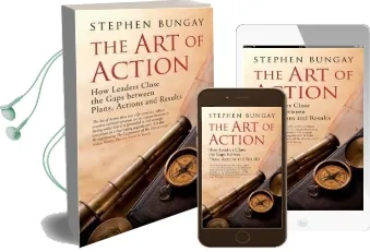 The art of Action: How Leaders Close the Gaps Between Plans, Actions and Results Audiobook download free by Stephen Bungay