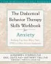 Audiobook The Dialectical Behaviour Therapy Skills Workbook for Anxiety: Breaking Free From Worry, Panic, Ptsd, and Other Anxiety Symptoms author Alexander L. Chapman