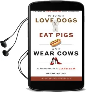 Why we Love Dogs, eat Pigs and Wear Cows: An Introduction to Carnism Audiobook download free by Melanie Joy