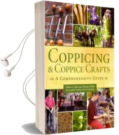 Coppicing and Coppice Crafts: A Comprehensive Guide Audiobook download free by Rebecca Oaks
