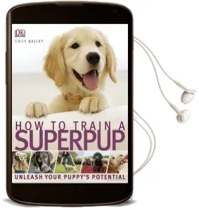 How to Train a Superpup: Unleash Your Puppy'S Potential Audiobook download free by Dk