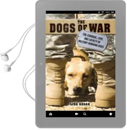 The Dogs of war: The Courage, Love, and Loyalty of Military Working Dogs Audiobook download free by Lisa Rogak