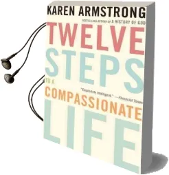 Twelve Steps to a Compassionate Life Audiobook download free by Karen Armstrong