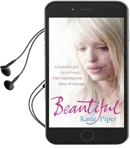 Beautiful: A Beautiful Girl. an Evil Man. one Inspiring True Story of Courage Audiobook download free by Katie Piper
