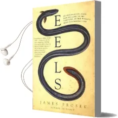 Eels: An Exploration, From new Zealand to the Sargasso, of the World'S Most Mysterious Fish Audiobook download free by James Prosek