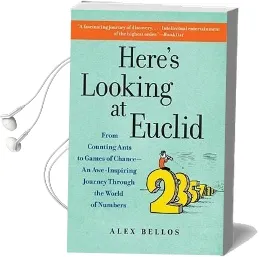 Here'S Looking at Euclid: From Counting Ants to Games of Chance - an Awe-Inspiring Journey Through the World of Numbers Audiobook download free by Alex Bellos