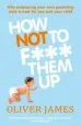 Audiobook How not to F*** Them up author Oliver James