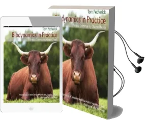 Biodynamics in Practice: Life on a Community Owned Farm - Impressions of Tablehurst and Plawhatch, Sussex, England Audiobook download free by Tom Petherick