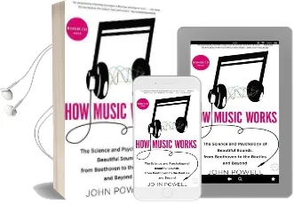 How Music Works: The Science and Psychology of Beautiful Sounds, From Beethoven to the Beatles and Beyond Audiobook download free by John Powell