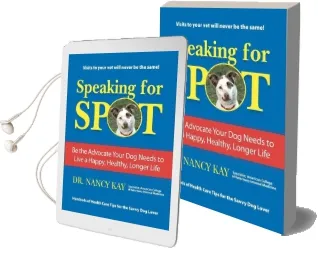 Speaking for Spot: Be the Advocate Your dog Needs to Live a Happy Healthy Longer Life Audiobook download free by Dr Nancy Kay