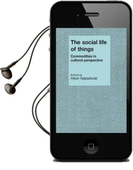 The Social Life of Things: Commodities in Cultural Perspective Audiobook download free by Arjun Appadurai