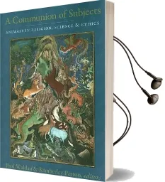 A Communion of Subjects: Animals in Religion, Science, and Ethics Audiobook download free by Paul Waldau