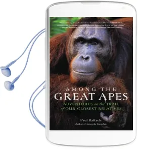 Among the Great Apes: Adventures on the Trail of our Closest Relatives Audiobook download free by Paul Raffaele