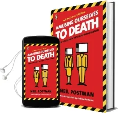 Amusing Ourselves to Death: Public Discourse in the age of Show Business Audiobook download free by Neil Postman