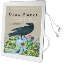Crow Planet: Essential Wisdom From the Urban Wilderness Audiobook download free by Lyanda Lynn Haupt