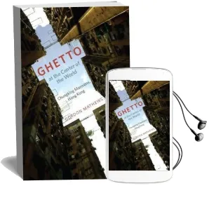 Ghetto at the Center of the World: Chungking Mansions, Hong Kong Audiobook download free by Gordon Mathews