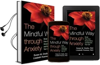 The Mindful way Through Anxiety: Break Free From Chronic Worry and Reclaim Your Life Audiobook download free by Susan M. Orsillo