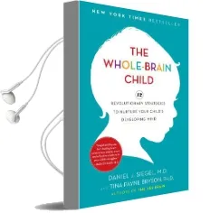 The Whole-Brain Child: 12 Revolutionary Strategies to Nurture Your Child'S Developing Mind Audiobook download free by Daniel J Siegel