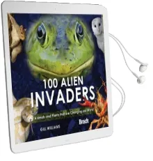 100 Alien Invaders: Animals and Plants That are Changing our World Changing our World Audiobook download free by Gill Williams