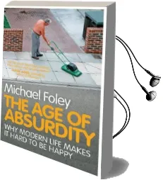 The age of Absurdity: Why Modern Life Makes it Hard to be Happy Audiobook download free by Michael Foley