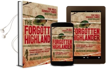 The Forgotten Highlander: My Incredible Story of Survival During the war in the far East Audiobook download free by Alistair Urquhart