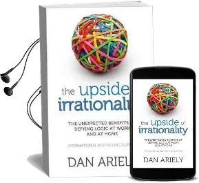 The Upside of Irrationality: The Unexpected Benefits of Defying Logic at Work and at Home Audiobook download free by Dan Ariely