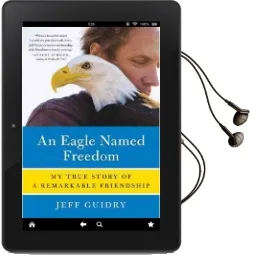 An Eagle Named Freedom: My True Story of a Remarkable Friendship Audiobook download free by Jeff Guidry