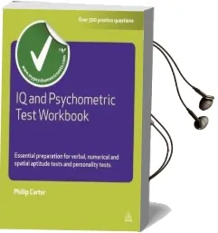 Iq and Psychometric Test Workbook: Essential Preparation for Verbal Numerical and Spatial Aptitude Tests and Personality Tests Audiobook download free by Philip Carter