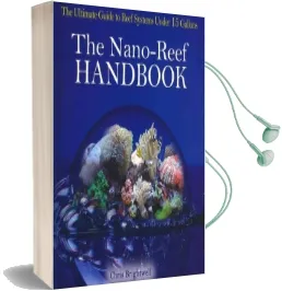 Nano-Reef Handbook: The Ultimate Guide to Reef Systems Under 15 Gallons Audiobook download free by Chris R Brightwell