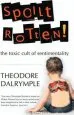 Audiobook Spoilt Rotten: How Sentimentality is Ruining us author Theodore Dalrymple