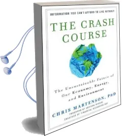 The Crash Course: The Unsustainable Future of our Economy, Energy, and Environment Audiobook download free by Chris Martenson