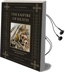 The Empire of Death: A Cultural History of Ossuaries and Charnel Houses Audiobook download free by Paul Koudounaris
