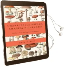 Chanterelle Dreams, Amanita Nightmares: The Love, Lore and Mystique of Mushrooms Audiobook download free by Greg Marley